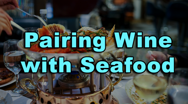 Pairing Wine with Seafood: A Guide to Getting It Just Right